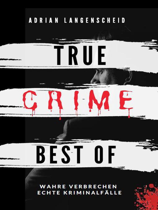 Title details for True Crime Best of Wahre Verbrechen – Echte Kriminalfälle by Adrian Langenscheid - Available